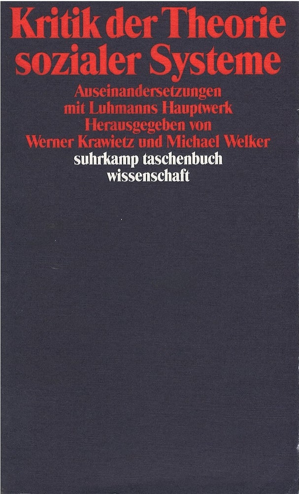 Item #074940 Kritik der Theorie sozialer Systeme: Auseinandersetzungen mit Luhmanns Hauptwerk. Werner Krawietz, Michael Welker, hrsg.