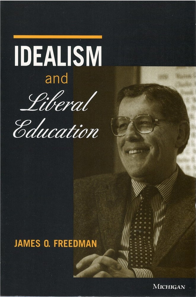 Item #074944 Idealism and Liberal Education. James O. Freedman.