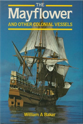 Item #075017 The Mayflower and Other Colonial Vessels. William A. Baker