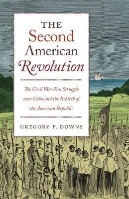Item #075061 The Second American Revolution: The Civil War-Era Struggle over Cuba and the Rebirth...