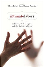 Item #075077 Intimate Labors: Cultures, Technologies, and the Politics of Care. Eileen Boris,...