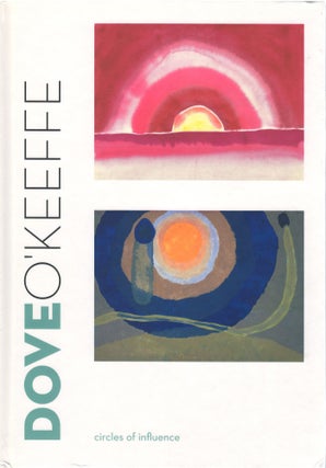 Item #075093 Dove/O'Keeffe: Circles of Influence (Sterling & Francine Clark Art Institute). Debra...