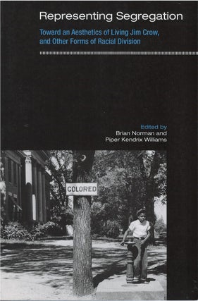 Item #075104 Representing Segregation: Toward an Aesthetics of Living Jim Crow, and Other Forms...