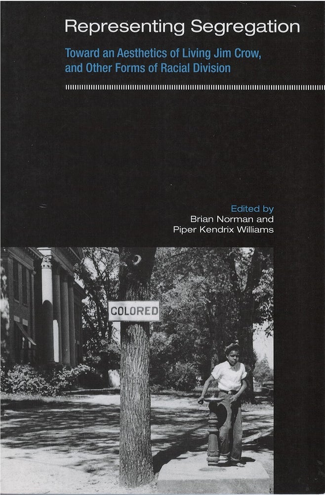 Item #075104 Representing Segregation: Toward an Aesthetics of Living Jim Crow, and Other Forms of Racial Division. Brian Norman, Piper Kendrix Williams.