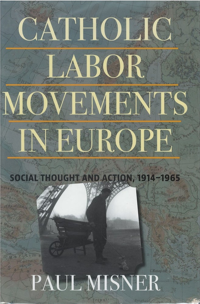 Item #075107 Catholic Labor Movements in Europe: Social Thought and Action, 1914-1965. Paul Misner.