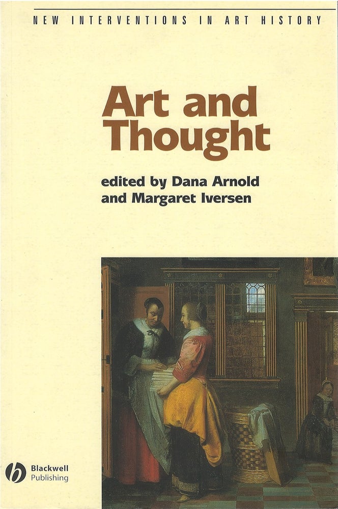 Item #075140 Art and Thought (New Interventions in Art History). Dana Arnold, Margaret Iversen.