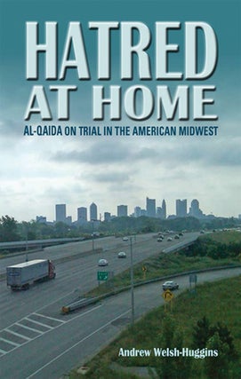 Item #075236 Hatred at Home: al-Qaida on Trial in the American Midwest. Andrew Welsh-Huggins