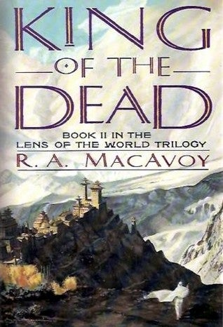 Item #075305 King of the Dead (Lens of the World Trilogy, #2). R. A. MacAvoy.