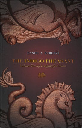 Item #075341 The Indigo Pheasant (Longing for Yount, #2). Daniel A. Rabuzzi