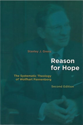 Item #075421 Reason for Hope: The Systematic Theology of Wolfhart Pannenberg. Stanley J. Grenz