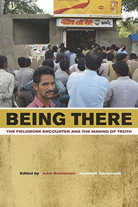 Item #075425 Being There: The Fieldwork Encounter and the Making of Truth. John Borneman,...