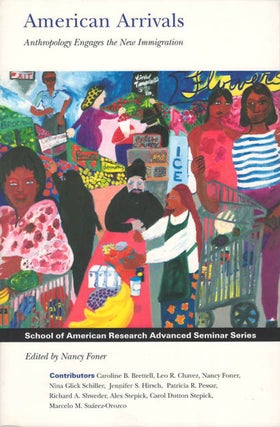 Item #075434 American Arrivals: Anthropology Engages the New Immigration (School for Advanced...