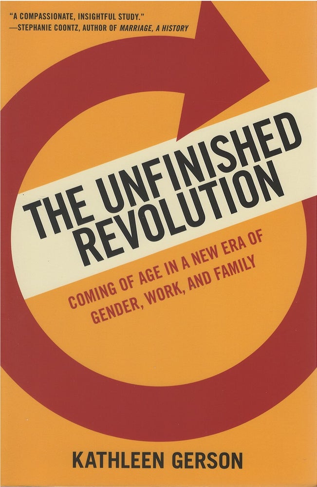 Item #075440 The Unfinished Revolution: Coming of Age in a New Era of Gender, Work, and Family. Kathleen Gerson.