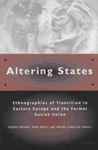 Item #075444 Altering States: Ethnographies of Transition in Eastern Europe and the Former Soviet Union. Daphne Berdahl, Matti Bunzl, Martha Lampland.