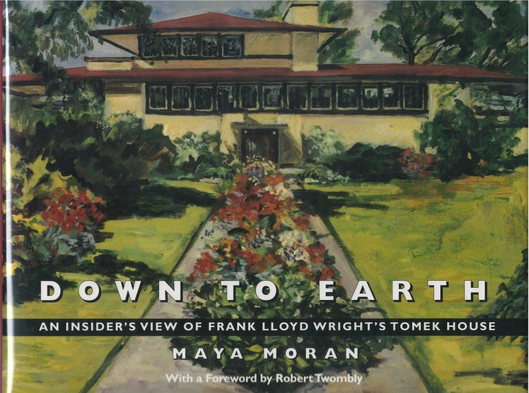 Item #075482 Down to Earth: An Insider's View of Frank Lloyd Wright's Tomek House. Maya Moran.