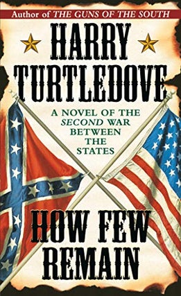 Item #075509 How Few Remain (Southern Victory, #1). Harry Turtledove