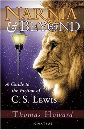 Item #075513 Narnia and Beyond: A Guide to the Fiction of C.S. Lewis. Thomas Howard