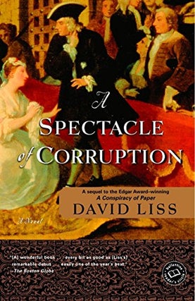 Item #075521 A Spectacle of Corruption: A Novel (Benjamin Weaver #2). David Liss