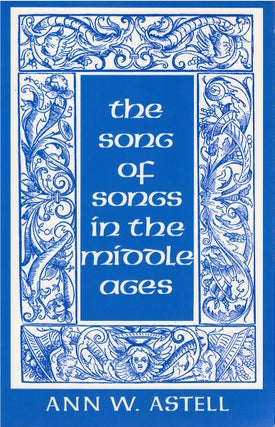 Item #075596 The Song of Songs in the Middle Ages. Ann W. Astell