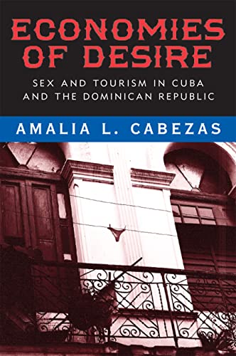 Item #075662 Economies of Desire: Sex and Tourism in Cuba and the Dominican Republic. Amalia L. Cabezas.