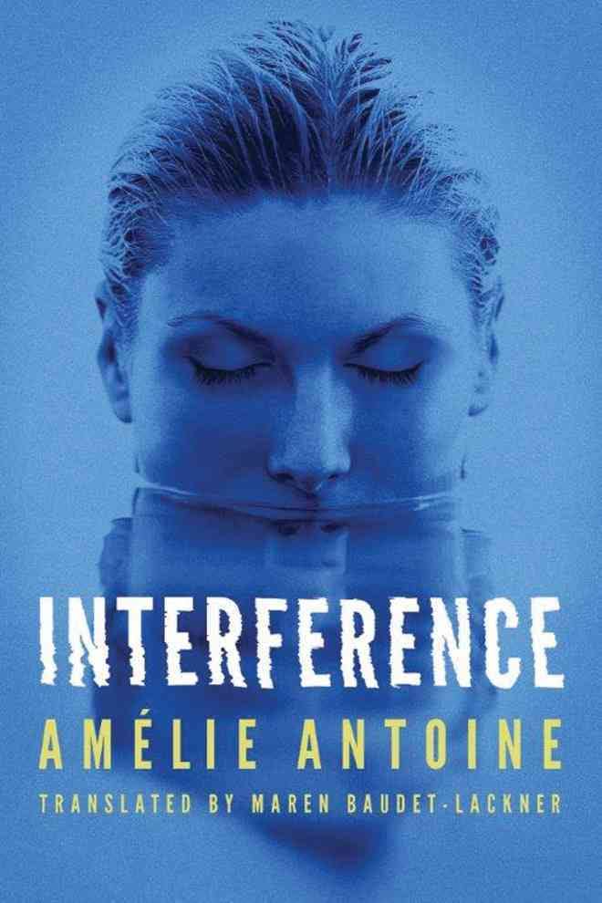 Item #075703 Interference. Amelie Antoine, Maren Baudet-Lackner, trans.