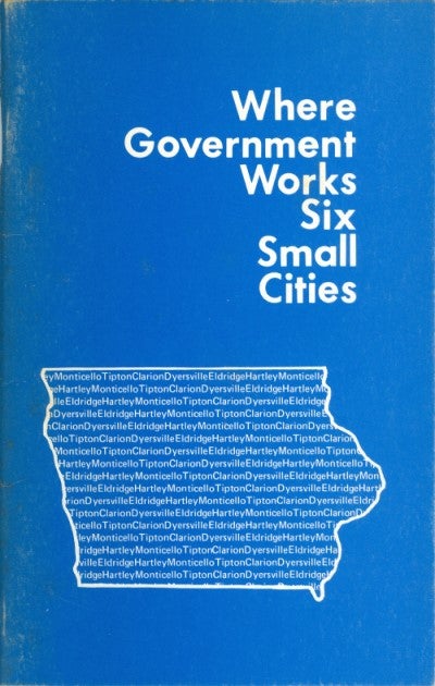 Item #075729 Where Government Works: Six Small Cities (Institute of Public Affairs). Marcia L. Claxton.