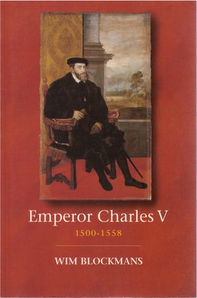 Item #075762 Emperor Charles V: 1500 - 1558. Wim Blockmans