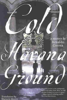 Item #075862 Cold Havana Ground. Arnaldo Correa, Marjorie Moore, trans