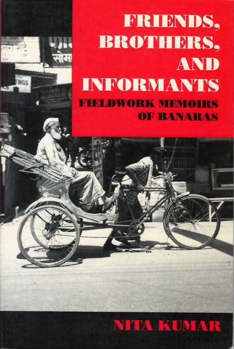 Item #075922 Friends, Brothers and Informants: Fieldwork Memoirs of Banaras. Nita Kumar.
