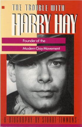Item #075943 The Trouble With Harry Hay: Founder of the Modern Gay Movement. Stuart Timmons
