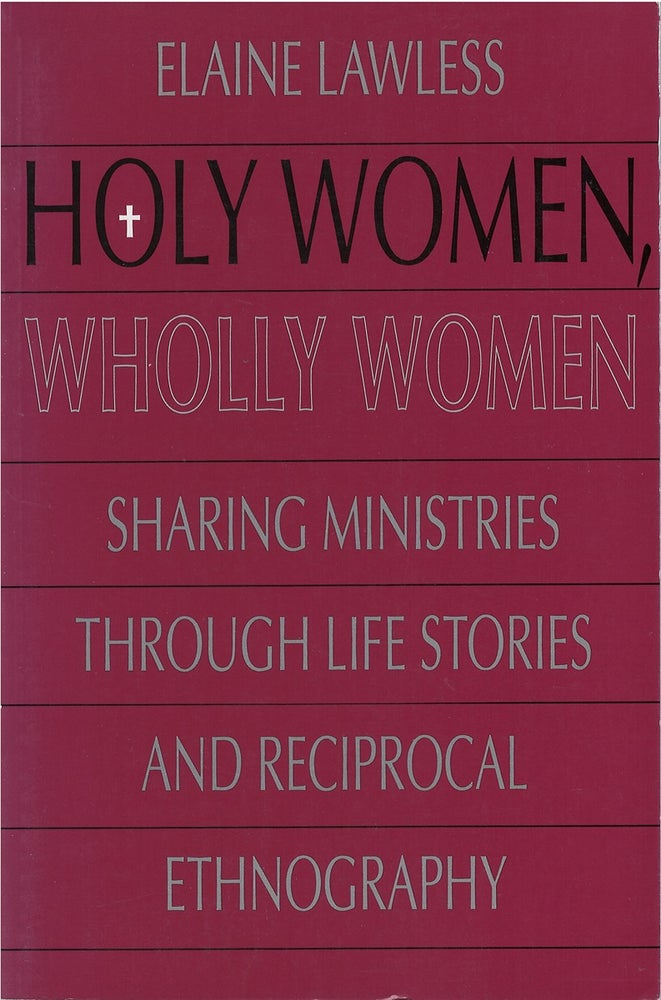 Item #075994 Holy Women, Wholly Women: Sharing Ministries Through Life Stories and Reciprocal Ethnography. Elaine J. Lawless.
