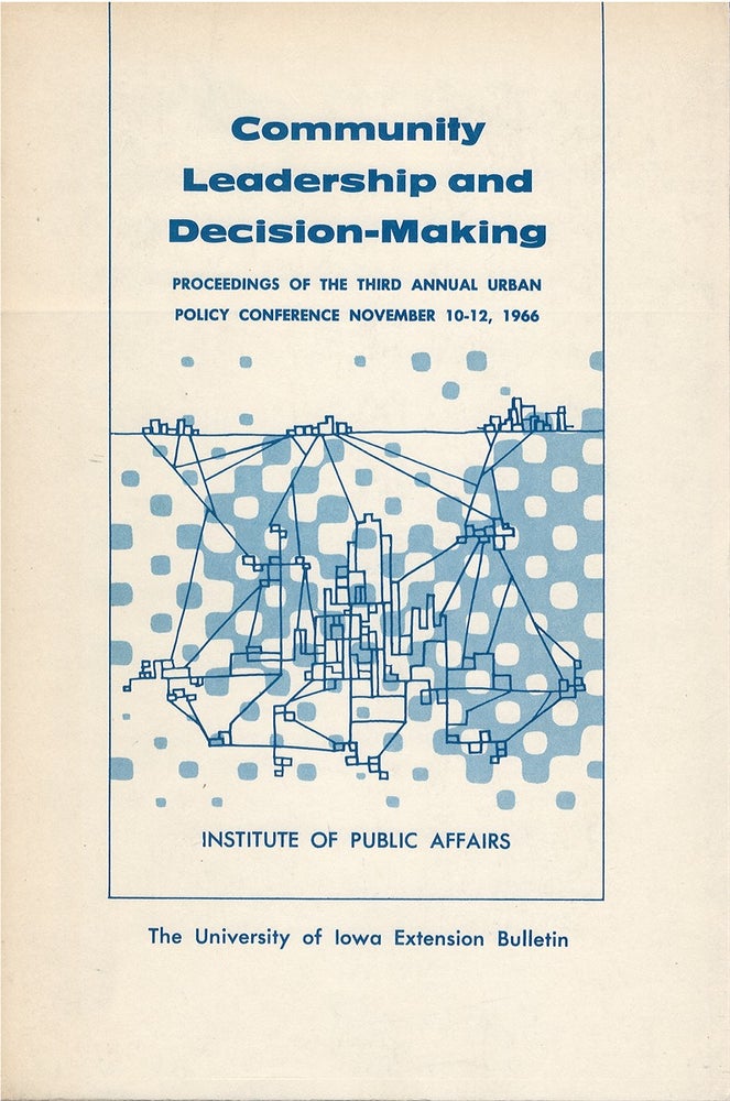 Item #076040 Community Leadership and Decision-Making: Proceedings of the Third Annual Urban Policy Conference November 10-12 1966 (Extension Bulletin No. 842). Norton E. Long, Henry W. Maier, Scott Greer, Frederick D. Harris.
