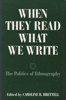 Item #076194 When They Read What We Write: The Politics of Ethnography. Caroline B. Brettell