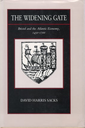 Item #076196 The Widening Gate: Bristol and the Atlantic Economy, 1450-1700. David Harris Sacks