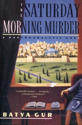 Item #076214 The Saturday Morning Murder: A Psychoanalytic Case (Michael Ohayon #1. Batya Gur