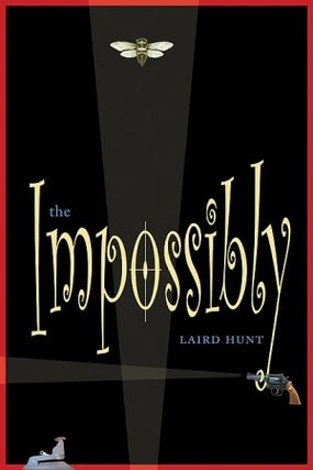 Item #076278 The Impossibly. Laird Hunt