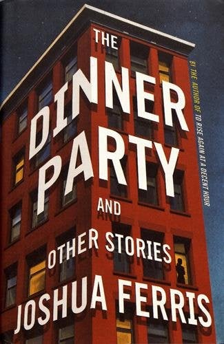 Item #076403 The Dinner Party: Stories. Joshua Ferris.