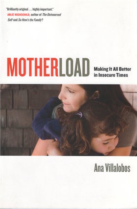 Item #076531 MotherLoad: Making It All Better in Insecure Times. Ana Villalobos