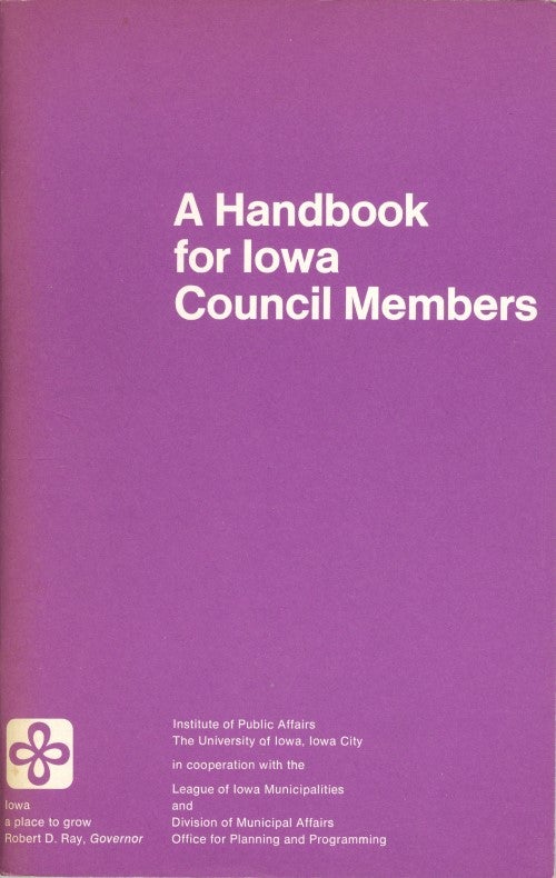 Item #076657 A Handbook for Iowa Council Members. Office for Planning Division of Municipal Affairs, Programming, Robert W. Harpster, David A. Discher, Clayton Ringgenberg, League of Iowa Municipalities, Institute of Public Affairs.