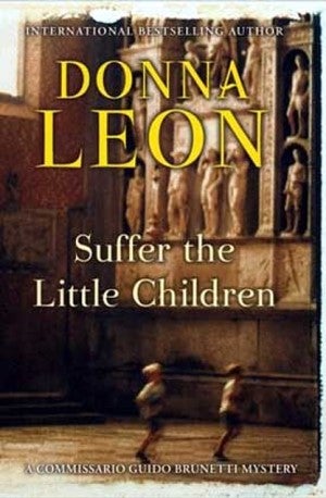 Item #076733 Suffer the Little Children: A Commissario Guido Brunetti Mystery (Commissario Guido Brunetti, 16). Donna Leon.