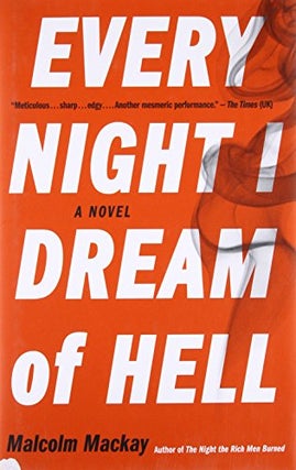 Item #076783 Every Night I Dream of Hell. Malcolm Mackay