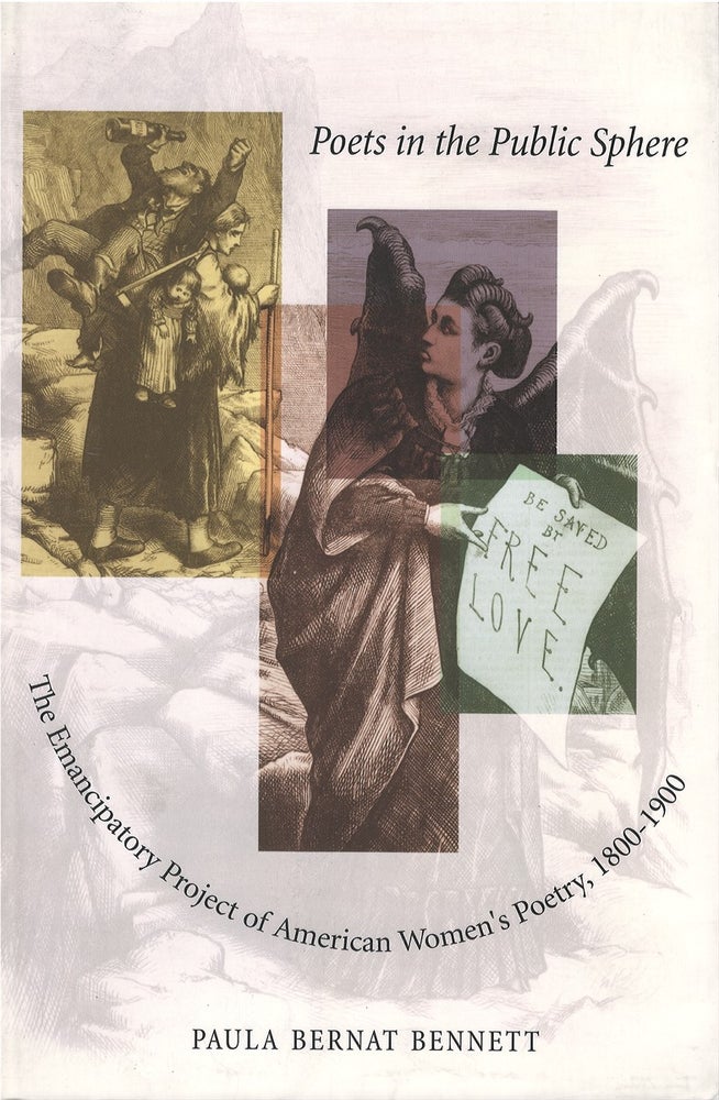 Item #076798 Poets in the Public Sphere: The Emancipatory Project of American Women's Poetry, 1800-1900. Paula Bernat Bennett.