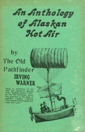 Item #076906 An Anthology of Alaskan Hot Air. Irving Warner