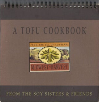 Item #076927 A Tofu Cookbook from the Soy Sisters and Friends. Soy Sisters