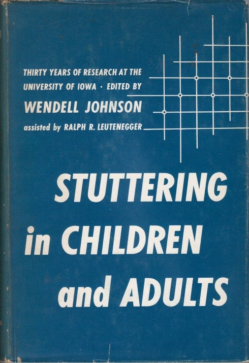 Item #076973 Stuttering in Children and Adults: Thirty Years of Research at the University of Iowa. Wendell Johnson, Ralph R. Leutenegger, asst.