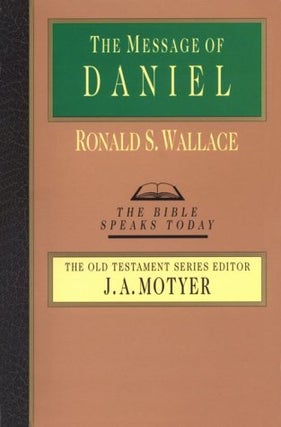 Item #076979 The Message of Daniel (The Bible Speaks Today). Ronald S. Wallace