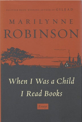 Item #076993 When I Was a Child I Read Books. Marilynne Robinson