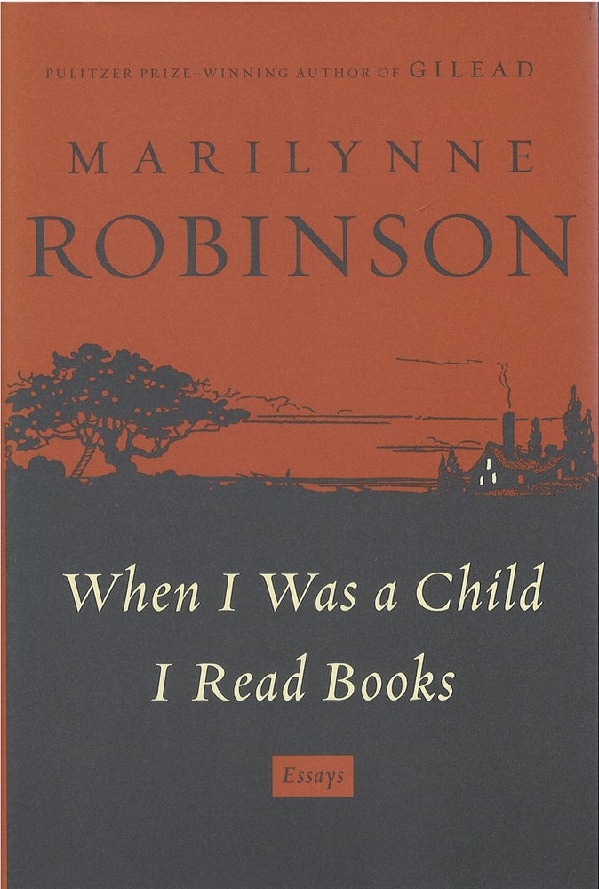 Item #076993 When I Was a Child I Read Books. Marilynne Robinson.