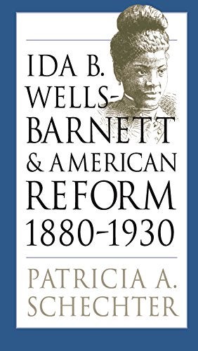 Item #077013 Ida B. Wells-Barnett and American Reform 1880 - 1930. Patricia A. Schechter.