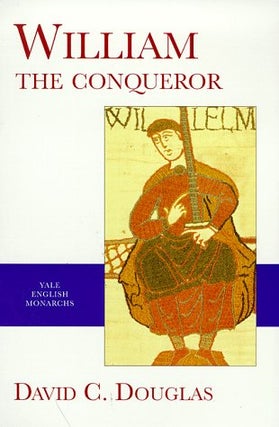 Item #077066 William the Conqueror (Yale English Monarchs). David C. Douglas